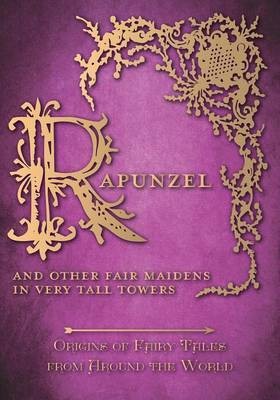 Rapunzel - And Other Fair Maidens in Very Tall Towers (Origins of Fairy Tales from Around the World)(English, Paperback, Carruthers Amelia)
