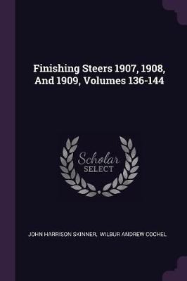 Finishing Steers 1907, 1908, And 1909, Volumes 136-144(English, Paperback, Skinner John Harrison)