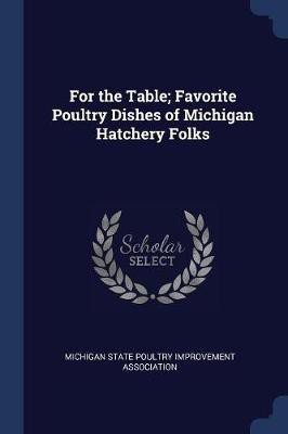 For the Table; Favorite Poultry Dishes of Michigan Hatchery Folks(English, Paperback, unknown)