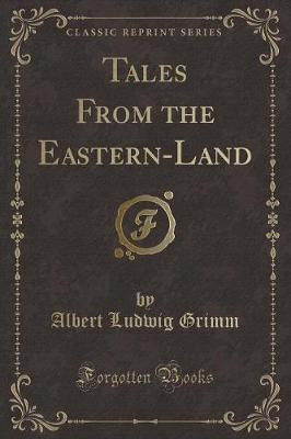 Tales from the Eastern-Land (Classic Reprint)(English, Paperback, Grimm Albert Ludwig)