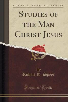 Studies of the Man Christ Jesus (Classic Reprint)(English, Paperback, Speer Robert E.)