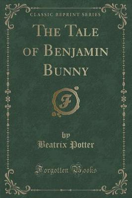 The Tale of Benjamin Bunny (Classic Reprint)(English, Paperback, Potter Beatrix)
