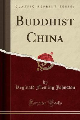 Buddhist China (Classic Reprint)(English, Paperback, Johnston Reginald Fleming)