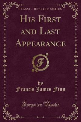 His First and Last Appearance (Classic Reprint)(English, Paperback, Finn Francis James)
