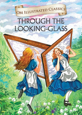 OM ILLUSTRATED CLASSIC: THROUGH THE LOOKING GLASS (ILLUSTRATED ABRIDGED CLASSICS)(English, Hardcover, Lewis Carroll)