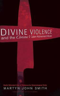 Divine Violence and the Christus Victor Atonement Model(English, Hardcover, Smith Martyn J)