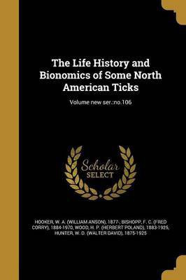 The Life History and Bionomics of Some North American Ticks; Volume new ser.(English, Paperback, unknown)