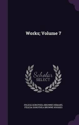 Works; Volume 7(English, Hardcover, Hemans Felicia Dorothea Browne)