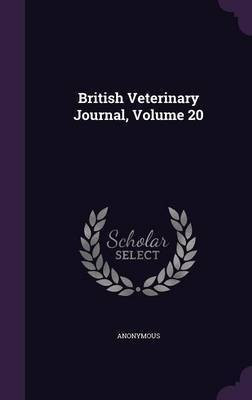 British Veterinary Journal, Volume 20(English, Hardcover, Anonymous)