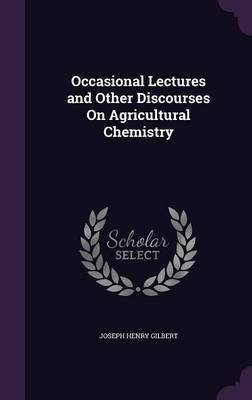 Occasional Lectures and Other Discourses On Agricultural Chemistry(English, Hardcover, Gilbert Joseph Henry Sir)