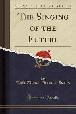 The Singing of the Future (Classic Reprint)(English, Paperback, Ffrangcon-Davies David Thomas)