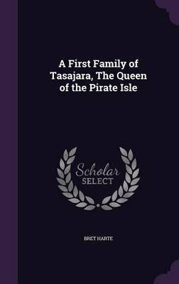 A First Family of Tasajara, The Queen of the Pirate Isle(English, Hardcover, Harte Bret)
