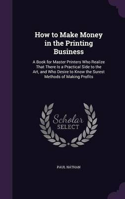 How to Make Money in the Printing Business(English, Hardcover, Nathan Paul)