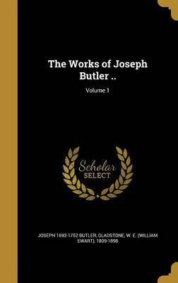 The Works of Joseph Butler ..; Volume 1(English, Hardcover, Butler Joseph 1692-1752)