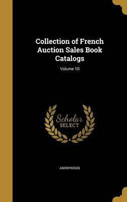Collection of French Auction Sales Book Catalogs; Volume 10(English, Hardcover, unknown)