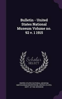 Bulletin - United States National Museum Volume no. 92 v. 1 1915(English, Hardcover, Institution Smithsonian)