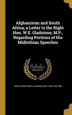 Afghanistan and South Africa; a Letter to the Right Hon. W.E. Gladstone, M.P., Regarding Portions of His Midlothian Speeches(English, Hardcover, unknown)