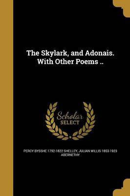 The Skylark, and Adonais. With Other Poems ..(English, Paperback, Shelley Percy Bysshe 1792-1822)