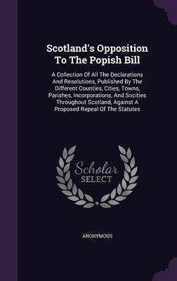 Scotland's Opposition To The Popish Bill(English, Hardcover, Anonymous)