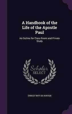 A Handbook of the Life of the Apostle Paul(English, Hardcover, De Burton Ernest Witt)