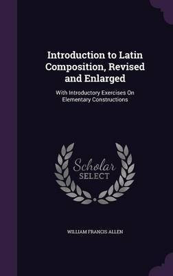 Introduction to Latin Composition, Revised and Enlarged(English, Hardcover, Allen William Francis)