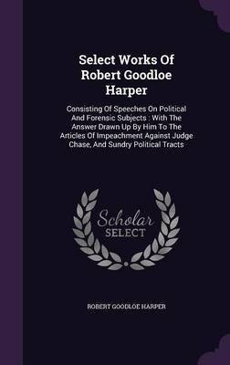 Select Works Of Robert Goodloe Harper(English, Hardcover, Harper Robert Goodloe)