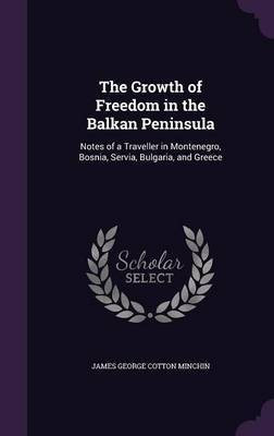 The Growth of Freedom in the Balkan Peninsula(English, Hardcover, Minchin James George Cotton)