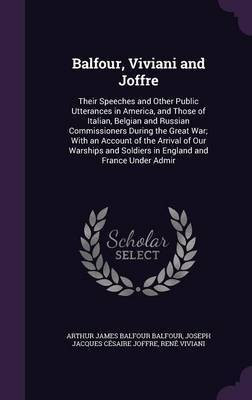 Balfour, Viviani and Joffre(English, Hardcover, Balfour Arthur James Balfour)