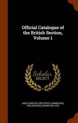 Official Catalogue of the British Section, Volume 1(English, Hardcover, unknown)