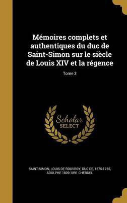 Memoires complets et authentiques du duc de Saint-Simon sur le siecle de Louis XIV et la regence; Tome 3(French, Hardcover, Cheruel Adolphe 1809-1891)