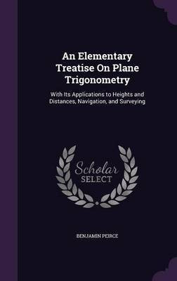 An Elementary Treatise On Plane Trigonometry(English, Hardcover, Peirce Benjamin)