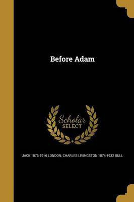 Before Adam(English, Paperback, London Jack 1876-1916)