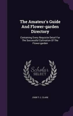 The Amateur's Guide And Flower-garden Directory(English, Hardcover, unknown)