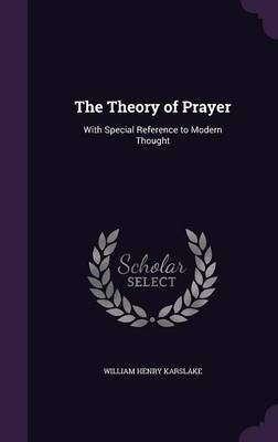 The Theory of Prayer(English, Hardcover, Karslake William Henry)