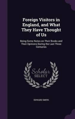 Foreign Visitors in England, and What They Have Thought of Us(English, Hardcover, Smith Edward RN)