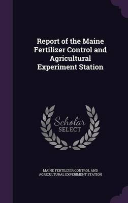 Report of the Maine Fertilizer Control and Agricultural Experiment Station(English, Hardcover, unknown)