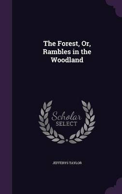 The Forest, Or, Rambles in the Woodland(English, Hardcover, Taylor Jefferys)