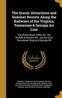 The Scenic Attractions and Summer Resorts Along the Railways of the Virginia, Tennessee & Georgia Air Line(English, Hardcover, unknown)