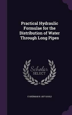 Practical Hydraulic Formulae for the Distribution of Water Through Long Pipes(English, Hardcover, Gould E Sherman B 1837)