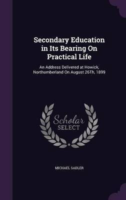 Secondary Education in Its Bearing On Practical Life(English, Hardcover, Sadler Michael Sir)