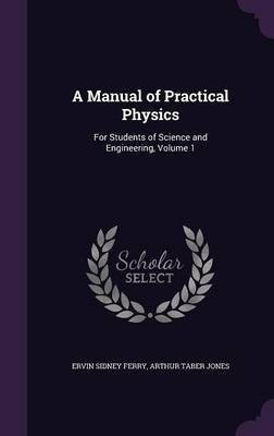 A Manual of Practical Physics(English, Hardcover, Ferry Ervin Sidney)