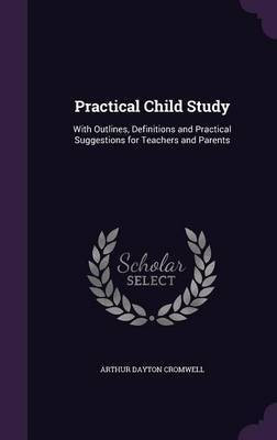 Practical Child Study(English, Hardcover, Cromwell Arthur Dayton)