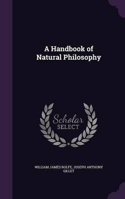 A Handbook of Natural Philosophy(English, Hardcover, Rolfe William James)