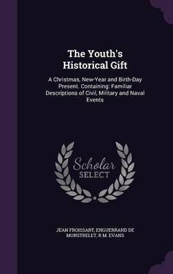 The Youth's Historical Gift(English, Hardcover, Froissart Jean)