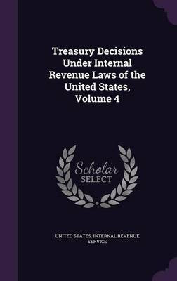 Treasury Decisions Under Internal Revenue Laws of the United States, Volume 4(English, Hardcover, unknown)