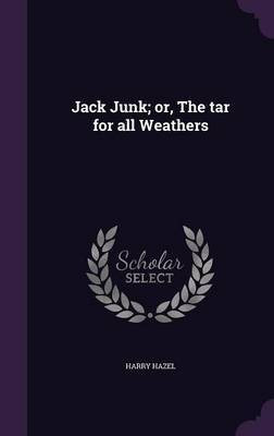 Jack Junk; or, The tar for all Weathers(English, Hardcover, Hazel Harry)