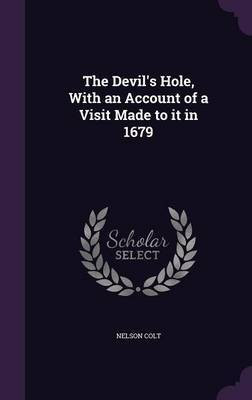 The Devil's Hole, With an Account of a Visit Made to it in 1679(English, Hardcover, Colt Nelson)