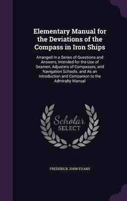Elementary Manual for the Deviations of the Compass in Iron Ships(English, Hardcover, Evans Frederick John)