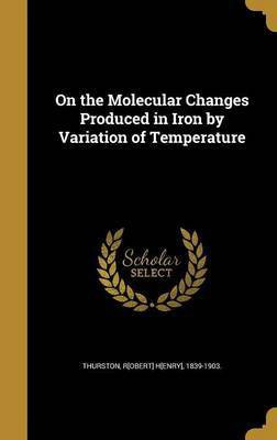 On the Molecular Changes Produced in Iron by Variation of Temperature(English, Hardcover, unknown)