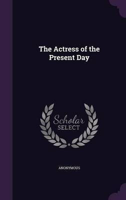 The Actress of the Present Day(English, Hardcover, Anonymous)
